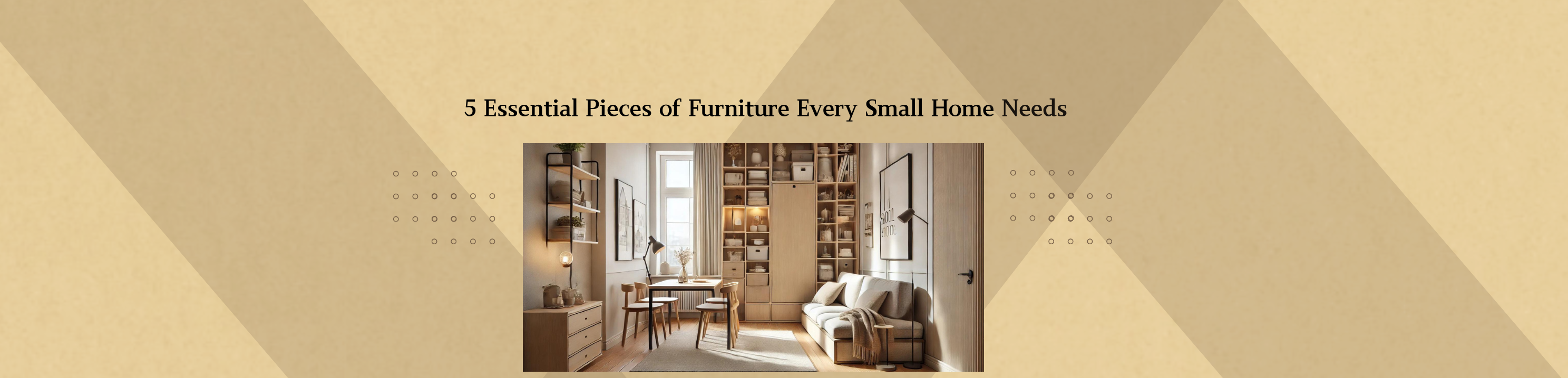 5 Essential Pieces of Furniture Every Small Home Needs